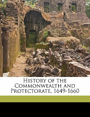 History of the Commonwealth and Protectorate, 1649-1660 Volume 3
