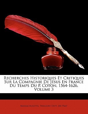 Recherches Historiques Et Critiques Sur La Compagnie De Jésus En France Du Temps Du P. Coton, 1564-1626, Volume 3 (French Edition)