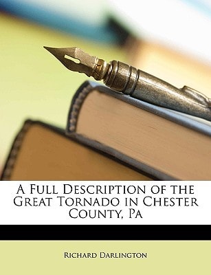 A Full Description of the Great Tornado in Chester County, Pa