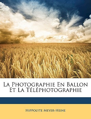 La Photographie En Ballon Et La Téléphotographie (French Edition)