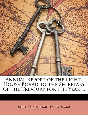 Annual Report of the Light-House Board to the Secretary of the Treasury for the Year ...