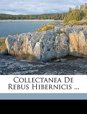 Collectanea De Rebus Hibernicis ...