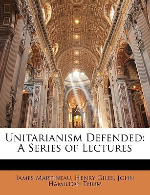 Unitarianism Defended: A Series of Lectures