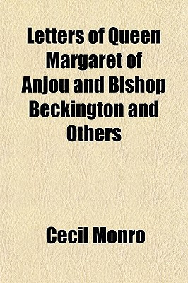 Letters of Queen Margaret of Anjou and Bishop Beckington and Others