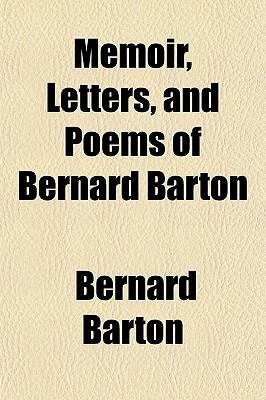 Memoir, Letters, and Poems of Bernard Barton