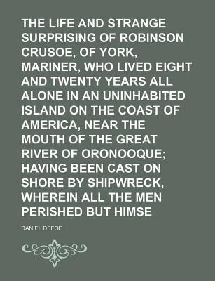 The Life and Strange Surprising Adventures of Robinson Crusoe, of York, Mariner