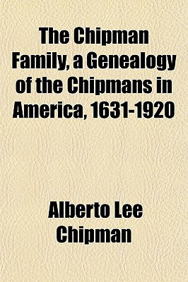 Chipman Family, a Genealogy of the Chipmans in America, 1631-1920