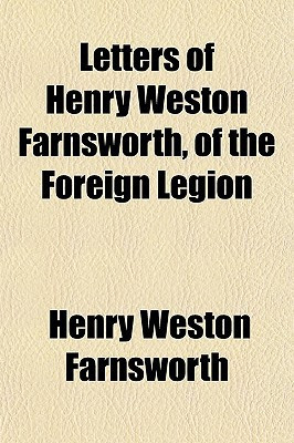 Letters of Henry Weston Farnsworth, of the Foreign Legion