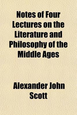 Notes of Four Lectures on the Literature and Philosophy of the Middle Ages