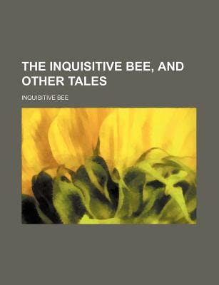 Inquisitive Bee, and Other Tales