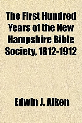 First Hundred Years of the New Hampshire Bible Society, 1812-1912