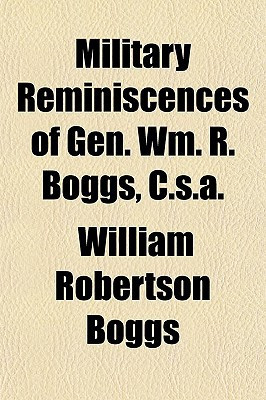Military Reminiscences of Gen Wm R Boggs, C S A