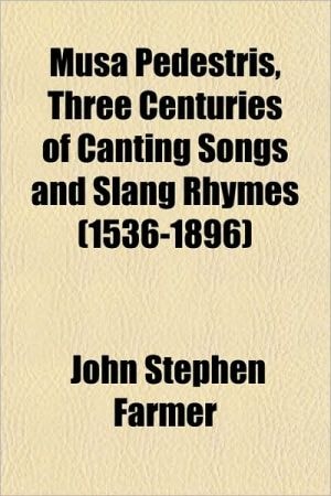 Musa Pedestris, Three Centuries of Canting Songs and Slang Rhymes