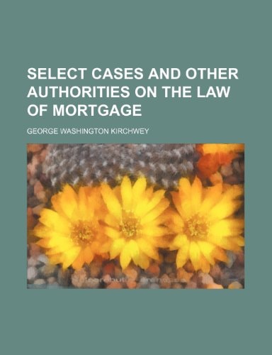Select cases and other authorities on the law of mortgage