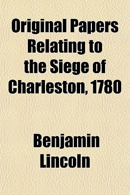Original Papers Relating to the Siege of Charleston 1780