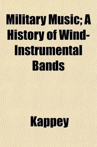 Military Music; a History of Wind-Instrumental Bands