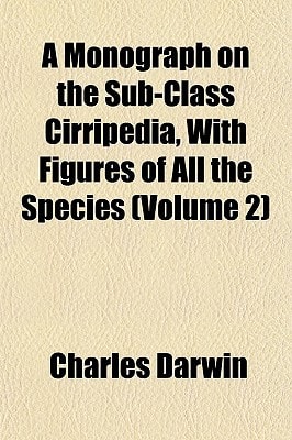 Monograph on the Sub-Class Cirripedia, with Figures of All the Species