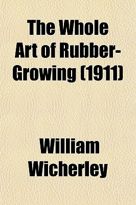 Whole Art of Rubber-Growing