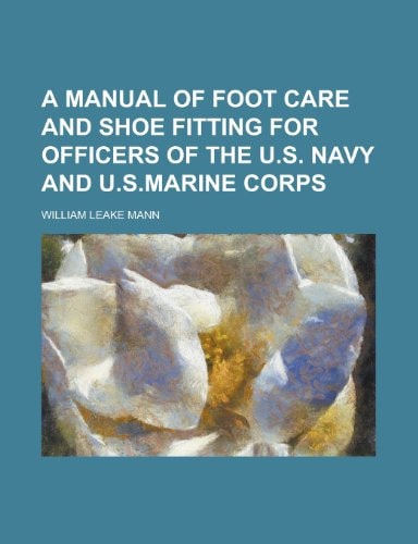 A Manual of Foot Care and Shoe Fitting for Officers of the U.S. Navy and U.S.Marine Corps