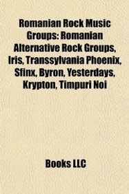 Romanian Rock Music Groups: Iris, Transsylvania Phoenix, Sfinx, Yesterdays, Celelalte Cuvinte, Sarmalele Reci, Pas Rea Colibri, Nightlosers
