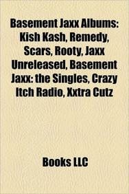 Basement Jaxx Albums: Kish Kash, Remedy, Scars, Rooty, Jaxx Unreleased, Basement Jaxx: The Singles, Crazy Itch Radio, Xxtra Cutz