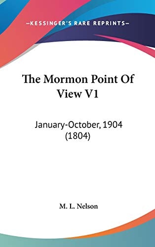 The Mormon Point Of View V1: January-October, 1904 (1804)