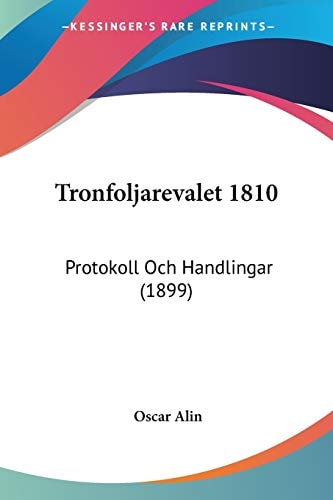 Tronfoljarevalet 1810: Protokoll Och Handlingar (1899) (Spanish Edition)