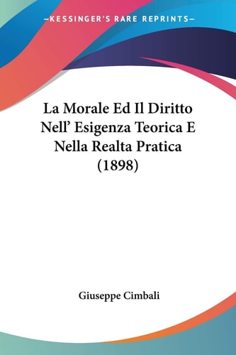 La Morale Ed Il Diritto Nell' Esigenza Teorica E Nella Realta Pratica (1898) (Italian Edition)