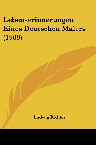 Lebenserinnerungen Eines Deutschen Malers (1909) (German Edition)