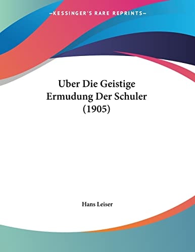 Uber Die Geistige Ermudung Der Schuler (1905) (German Edition)