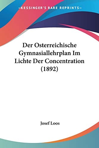 Der Osterreichische Gymnasiallehrplan Im Lichte Der Concentration (1892) (German Edition)