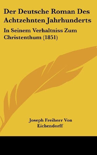 Der Deutsche Roman Des Achtzehnten Jahrhunderts: In Seinem Verhaltniss Zum Christenthum (1851) (German Edition)