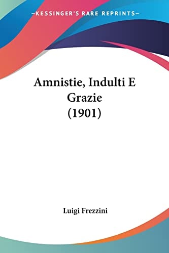 Amnistie, Indulti E Grazie (1901) (Italian Edition)