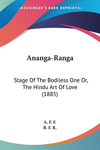 Ananga-Ranga: Stage Of The Bodiless One Or, The Hindu Art Of Love