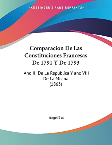 Comparacion De Las Constituciones Francesas De 1791 Y De 1793: Ano III De La Republica Y ano VIII De La Misma (1863) (Spanish Edition)
