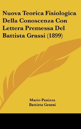 Nuova Teorica Fisiologica Della Conoscenza Con Lettera Premessa Del Battista Grassi (1899) (Italian Edition)