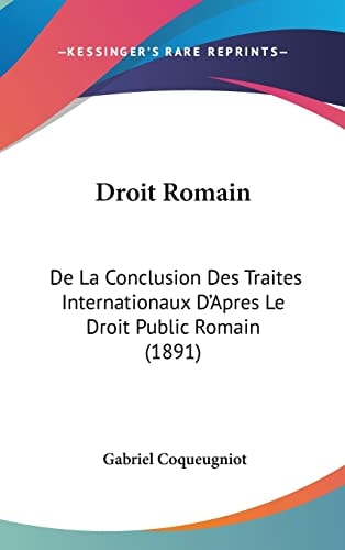 Droit Romain: De La Conclusion Des Traites Internationaux D'Apres Le Droit Public Romain (1891) (French Edition)