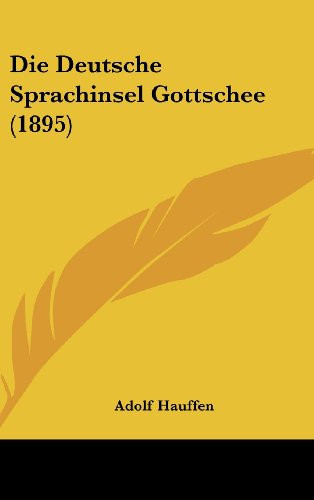 Die Deutsche Sprachinsel Gottschee (1895) (German Edition)