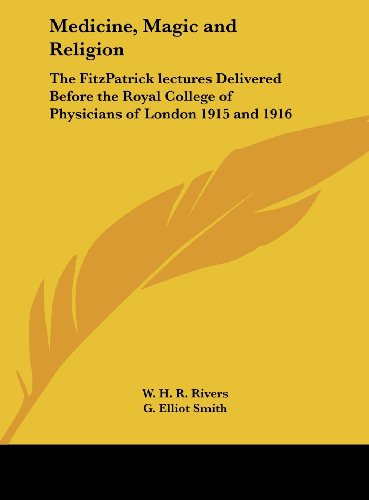 Medicine, Magic and Religion: The FitzPatrick lectures Delivered Before the Royal College of Physicians of London 1915 and 1916