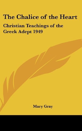 The Chalice of the Heart: Christian Teachings of the Greek Adept 1949