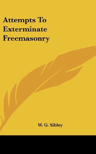Attempts To Exterminate Freemasonry
