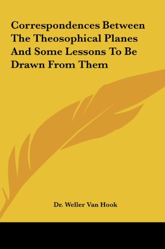 Correspondences Between The Theosophical Planes And Some Lessons To Be Drawn From Them