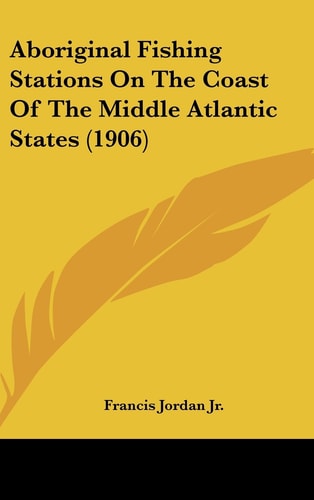 Aboriginal Fishing Stations On The Coast Of The Middle Atlantic States (1906)
