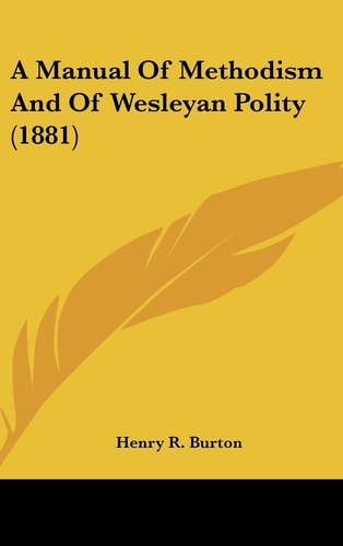 A Manual of Methodism and of Wesleyan Polity (1881)