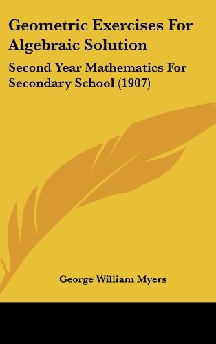 Geometric Exercises For Algebraic Solution: Second Year Mathematics For Secondary School (1907)