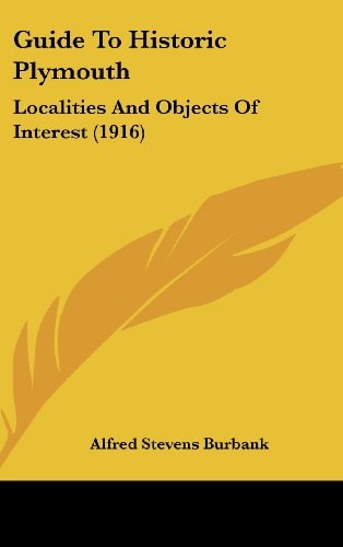Guide To Historic Plymouth: Localities And Objects Of Interest (1916)