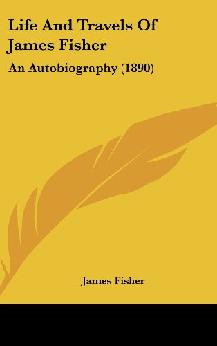 Life And Travels Of James Fisher: An Autobiography (1890)