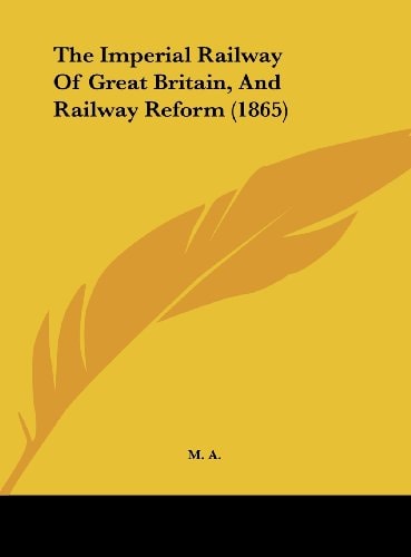 The Imperial Railway of Great Britain, and Railway Reform (1865)