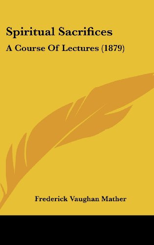 Spiritual Sacrifices: A Course of Lectures (1879)