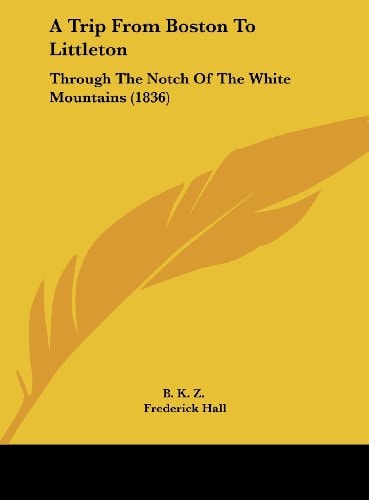 A Trip from Boston to Littleton: Through the Notch of the White Mountains (1836)